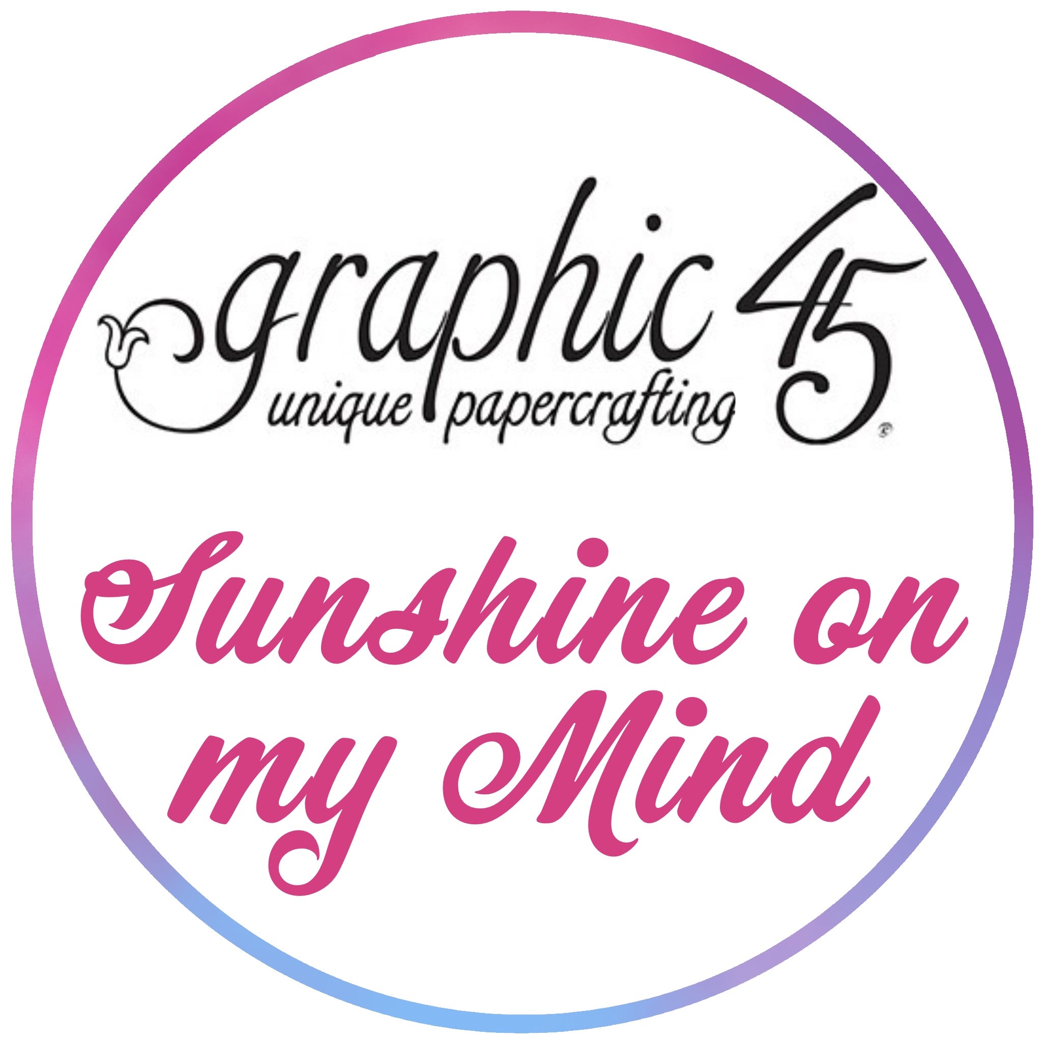 BUY IT ALL: Graphic 45 Sunshine on my Mind Collection
